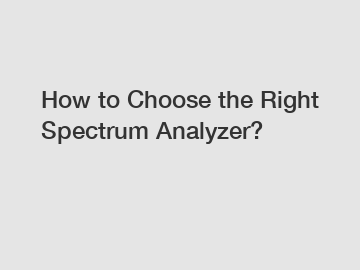 How to Choose the Right Spectrum Analyzer?