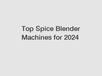 Top Spice Blender Machines for 2024