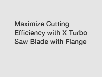 Maximize Cutting Efficiency with X Turbo Saw Blade with Flange