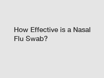 How Effective is a Nasal Flu Swab?