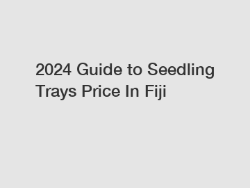 2024 Guide to Seedling Trays Price In Fiji