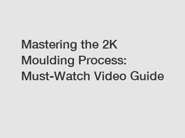 Mastering the 2K Moulding Process: Must-Watch Video Guide
