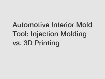 Automotive Interior Mold Tool: Injection Molding vs. 3D Printing