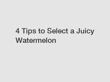 4 Tips to Select a Juicy Watermelon