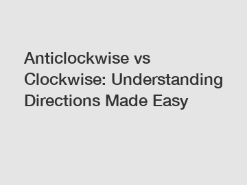 Anticlockwise vs Clockwise: Understanding Directions Made Easy