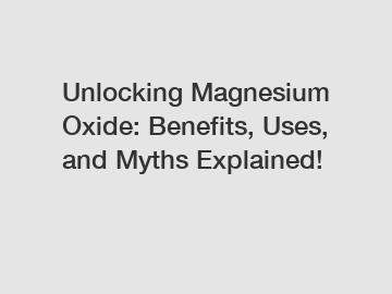 Unlocking Magnesium Oxide: Benefits, Uses, and Myths Explained!