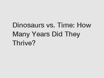 Dinosaurs vs. Time: How Many Years Did They Thrive?