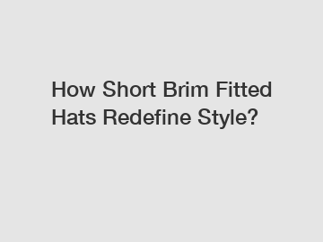 How Short Brim Fitted Hats Redefine Style?