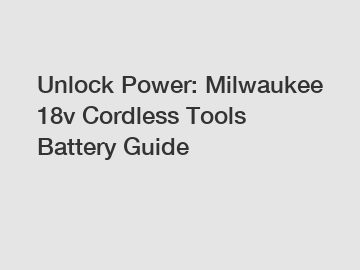 Unlock Power: Milwaukee 18v Cordless Tools Battery Guide