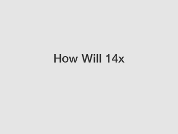 How Will 14x