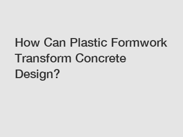 How Can Plastic Formwork Transform Concrete Design?