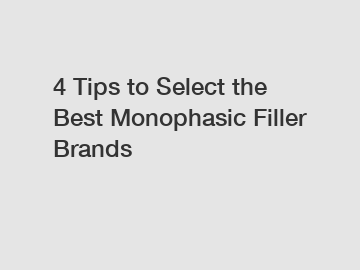 4 Tips to Select the Best Monophasic Filler Brands