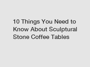 10 Things You Need to Know About Sculptural Stone Coffee Tables