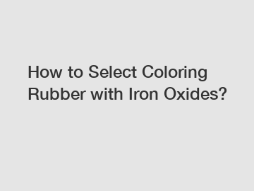 How to Select Coloring Rubber with Iron Oxides?