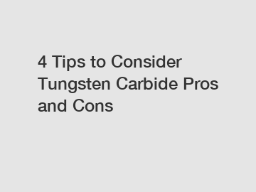 4 Tips to Consider Tungsten Carbide Pros and Cons