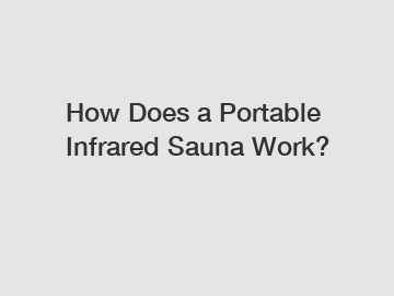 How Does a Portable Infrared Sauna Work?