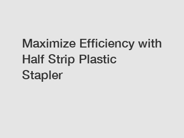 Maximize Efficiency with Half Strip Plastic Stapler