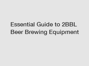 Essential Guide to 2BBL Beer Brewing Equipment