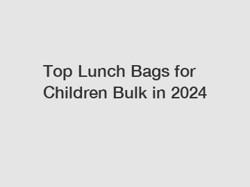 Top Lunch Bags for Children Bulk in 2024