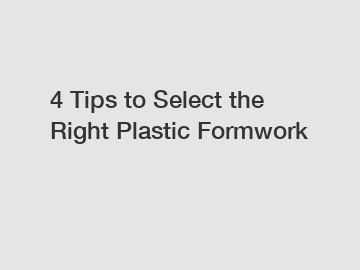 4 Tips to Select the Right Plastic Formwork