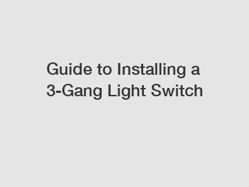 Guide to Installing a 3-Gang Light Switch