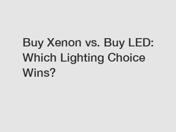 Buy Xenon vs. Buy LED: Which Lighting Choice Wins?