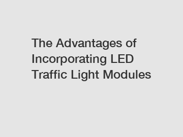 The Advantages of Incorporating LED Traffic Light Modules