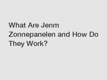 What Are Jenm Zonnepanelen and How Do They Work?