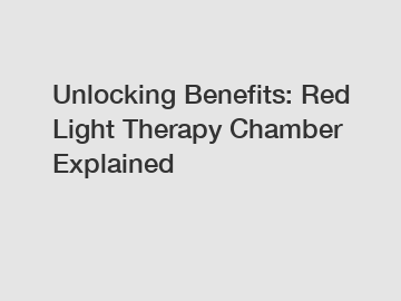 Unlocking Benefits: Red Light Therapy Chamber Explained