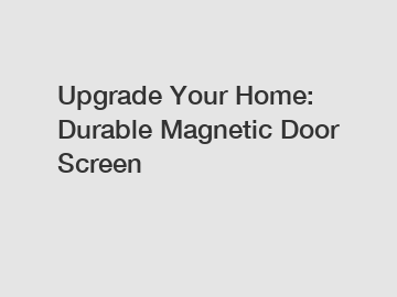 Upgrade Your Home: Durable Magnetic Door Screen