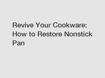 Revive Your Cookware: How to Restore Nonstick Pan