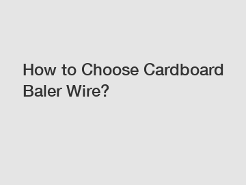 How to Choose Cardboard Baler Wire?