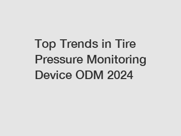 Top Trends in Tire Pressure Monitoring Device ODM 2024