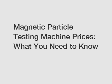 Magnetic Particle Testing Machine Prices: What You Need to Know