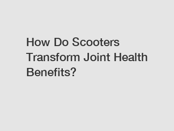 How Do Scooters Transform Joint Health Benefits?