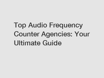 Top Audio Frequency Counter Agencies: Your Ultimate Guide
