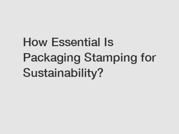 How Essential Is Packaging Stamping for Sustainability?