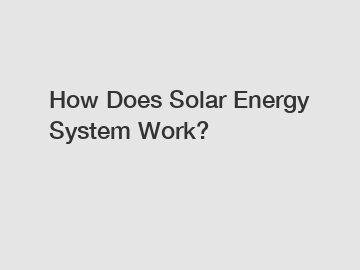 How Does Solar Energy System Work?