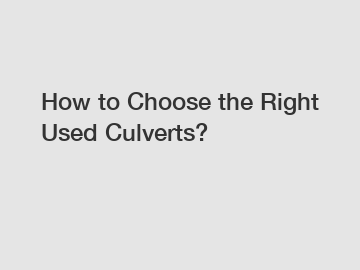 How to Choose the Right Used Culverts?