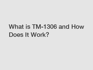 What is TM-1306 and How Does It Work?