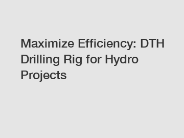 Maximize Efficiency: DTH Drilling Rig for Hydro Projects