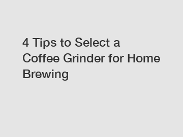 4 Tips to Select a Coffee Grinder for Home Brewing