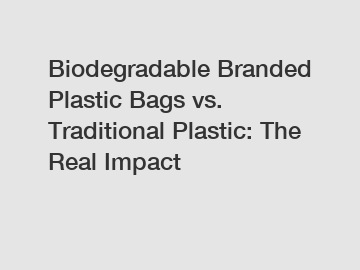 Biodegradable Branded Plastic Bags vs. Traditional Plastic: The Real Impact