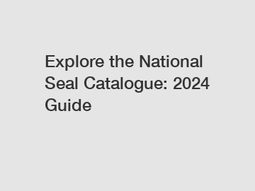 Explore the National Seal Catalogue: 2024 Guide