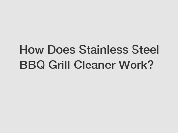 How Does Stainless Steel BBQ Grill Cleaner Work?