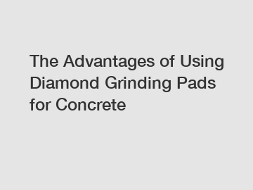 The Advantages of Using Diamond Grinding Pads for Concrete