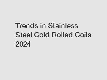 Trends in Stainless Steel Cold Rolled Coils 2024