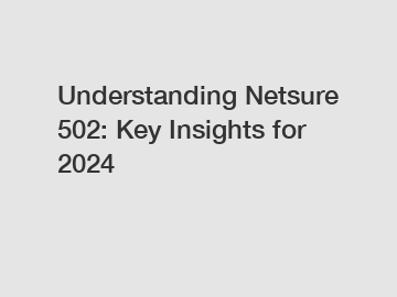Understanding Netsure 502: Key Insights for 2024