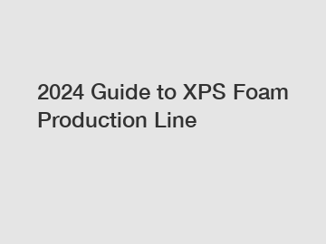 2024 Guide to XPS Foam Production Line