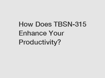 How Does TBSN-315 Enhance Your Productivity?